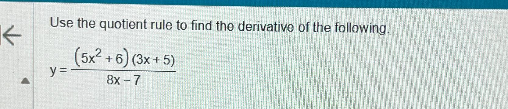 Solved Use the quotient rule to find the derivative of the | Chegg.com