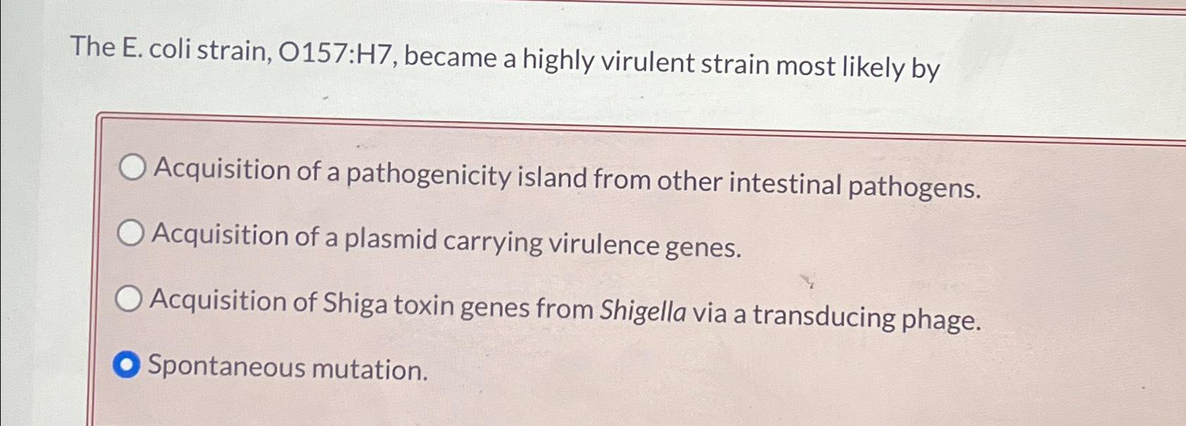 Solved The E. ﻿coli strain, O157:H7, ﻿became a highly | Chegg.com