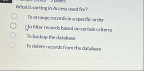 Solved What is sorting in Access used for?To arrange records | Chegg.com