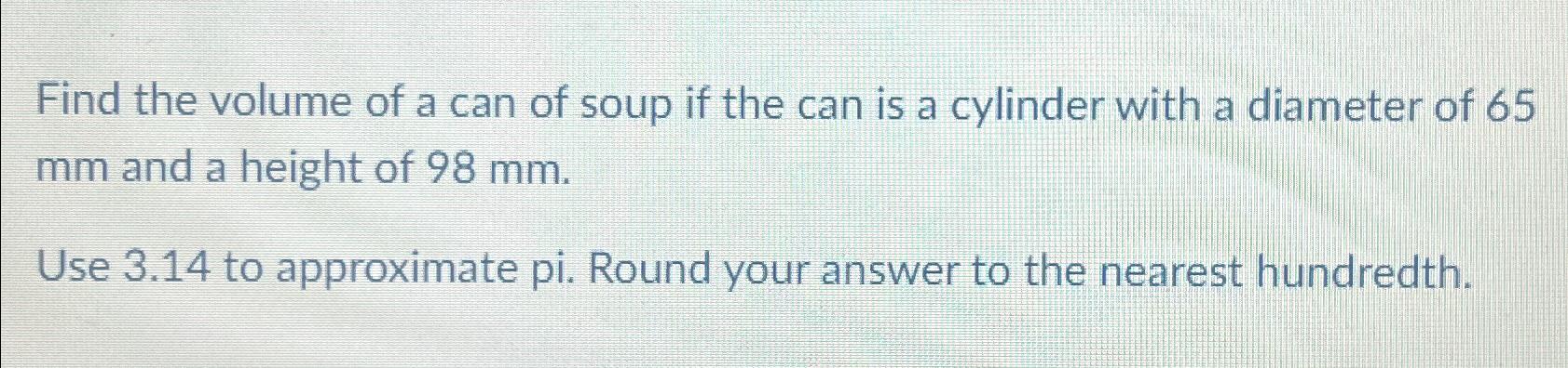 Solved Find the volume of a can of soup if the can is a | Chegg.com