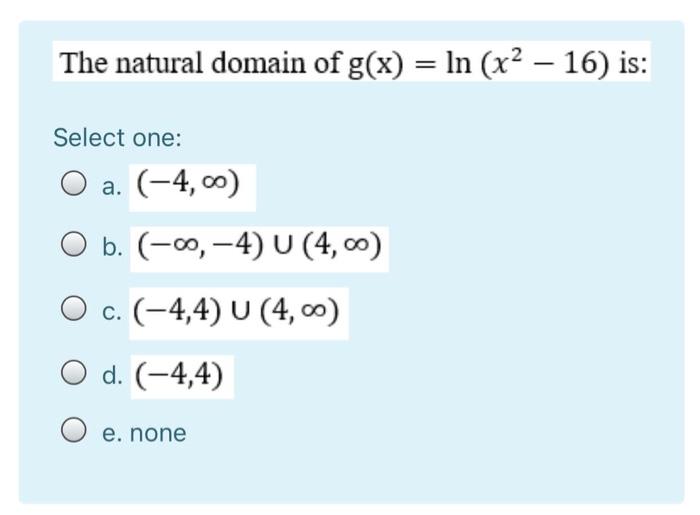 The Natural Domain Of G X Ln X2 16 Is Select Chegg Com