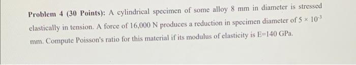 Solved Problem 4 (30 Points): A cylindrical specimen of some | Chegg.com