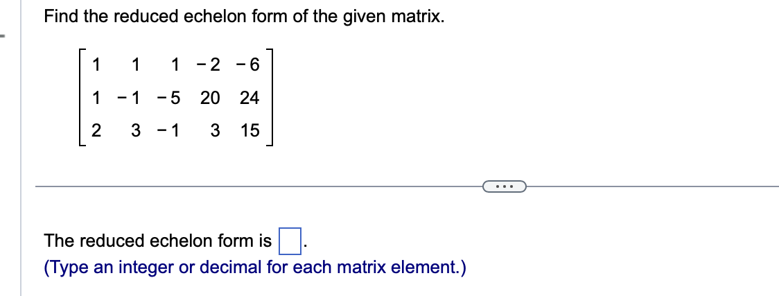 Solved Find the reduced echelon form of the given | Chegg.com