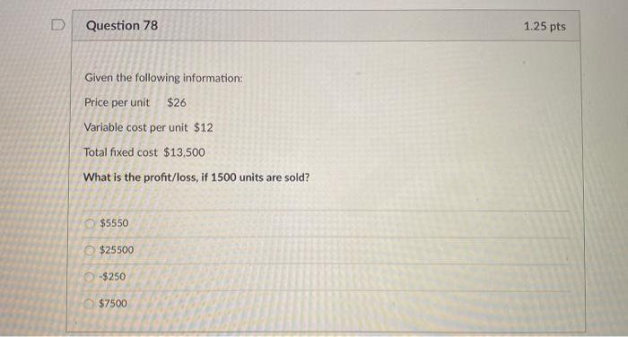 Solved Question 78 1.25 pts Given the following information: | Chegg.com