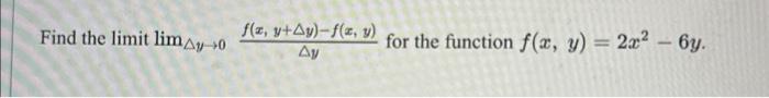 Find the limit \( \lim _{\Delta y \rightarrow 0} \frac{f(x, y+\Delta y)-f(x, y)}{\Delta y} \) for the function \( f(x, y)=2 x