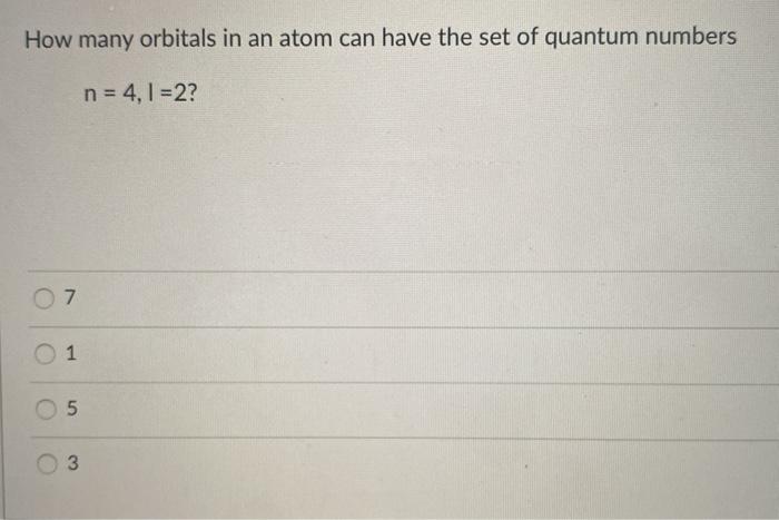 Solved How many orbitals in an atom can have the set of | Chegg.com