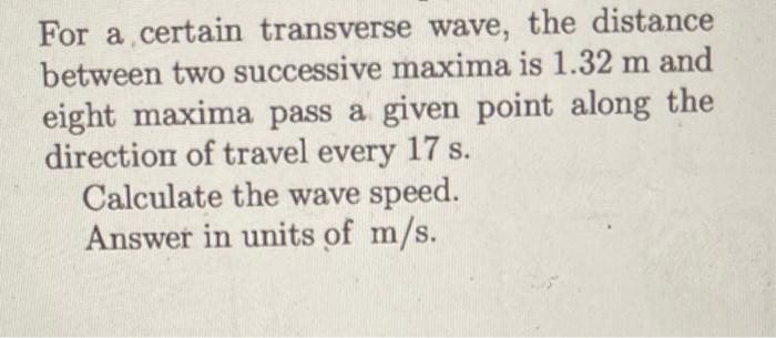 Solved For A Certain Transverse Wave, The Distance Between | Chegg.com