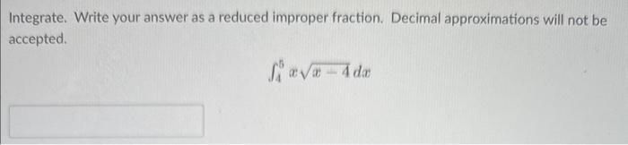 Solved Integrate. Write your answer as a reduced improper | Chegg.com