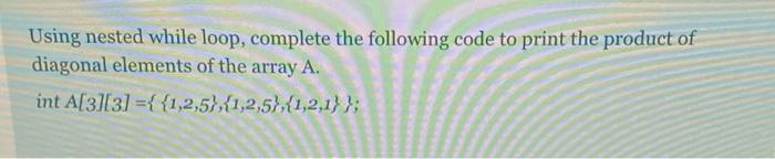 Solved Using nested while loop, complete the following code | Chegg.com