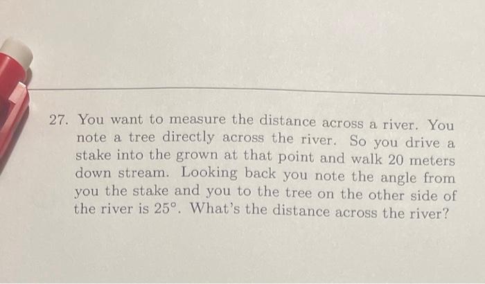 Solved 27. You want to measure the distance across a river. | Chegg.com