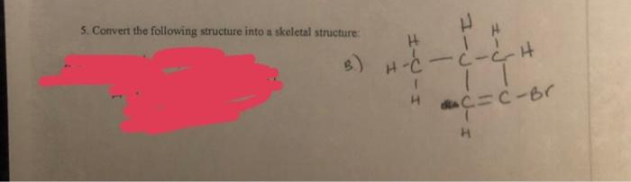 Solved 5. Convert the following structure into a skeletal | Chegg.com