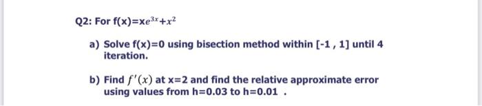 Solved Q2: For F(x)=xe3x+x2 A) Solve F(x)=0 Using Bisection | Chegg.com