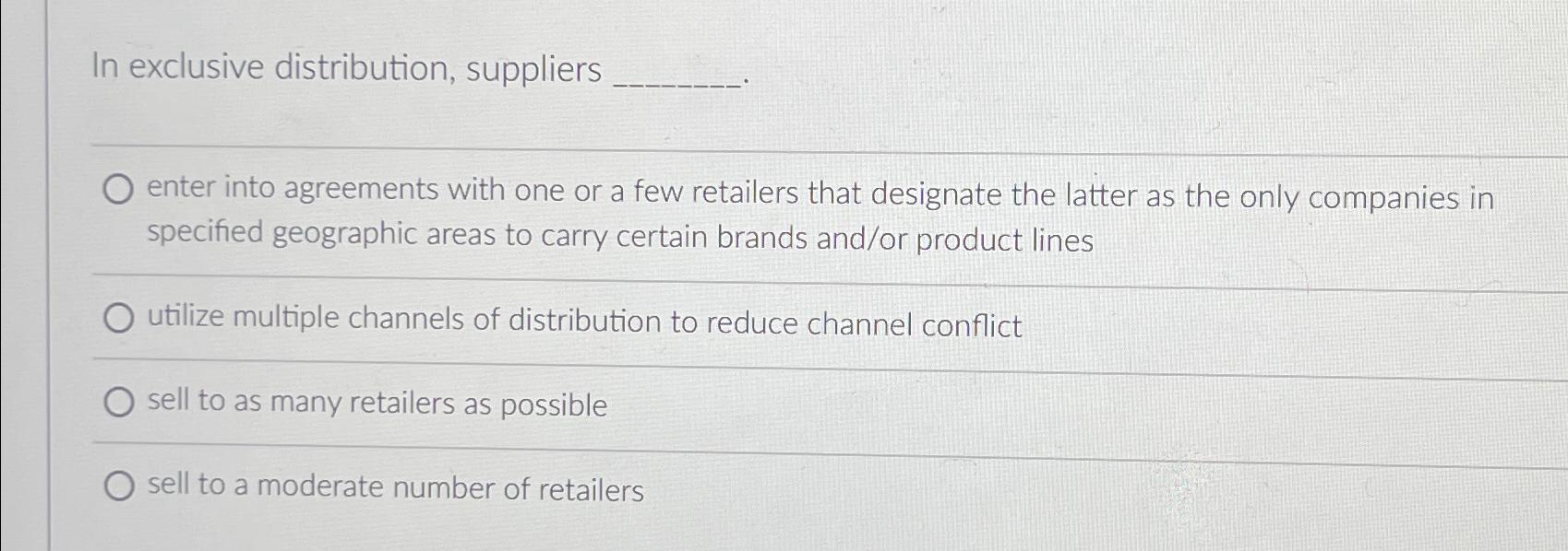 Solved In exclusive distribution, suppliersenter into