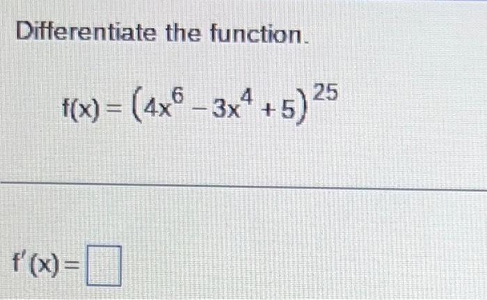 Solved Differentiate The Function F X 4x6−3x4 5 25 F′ X