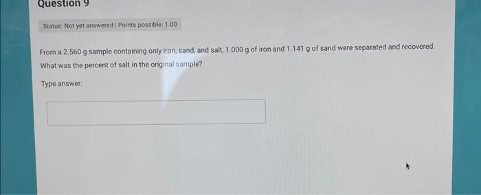 From a \( 2.560 \mathrm{~g} \) sample containing only iron, sand, and salt, \( 1.000 \mathrm{~g} \) of iron and \( 1.141 \mat
