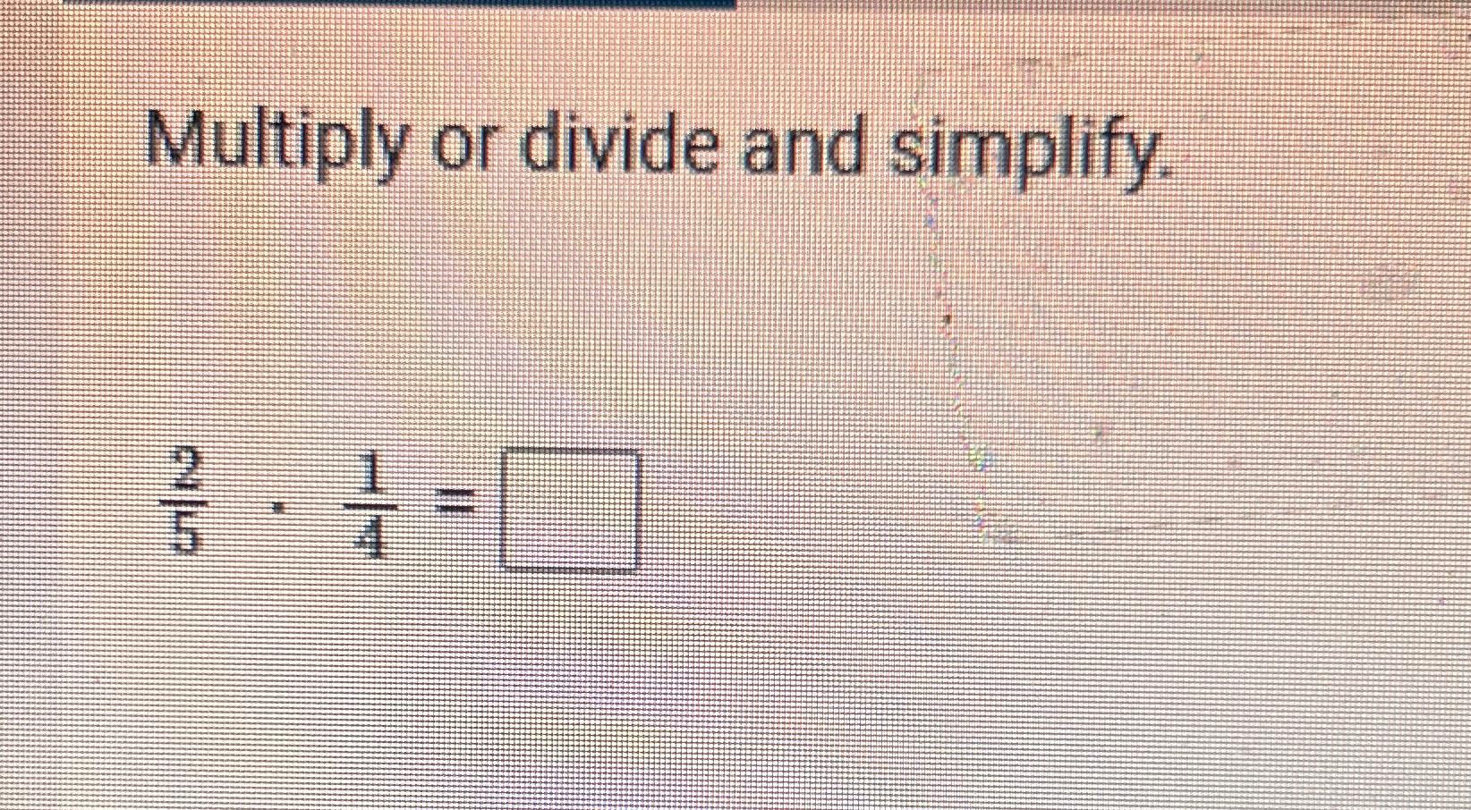 Solved Multiply Or Divide And Simplify 25 14 Chegg