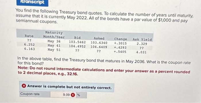 You find the following Treasury bond quotes. To calculate the number of years until maturity, assume that it is currently May