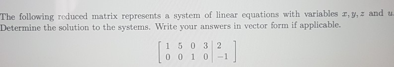 Solved The following reduced matrix represents a system of | Chegg.com