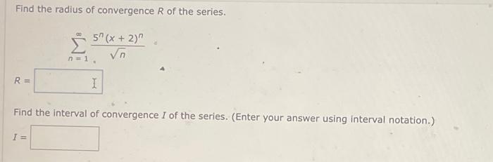 Solved Find the radius of convergence R of the series. R = 5 | Chegg.com