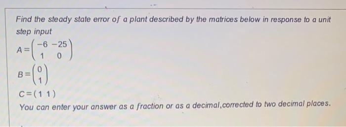 Solved Find the steady state error of a plant described by | Chegg.com