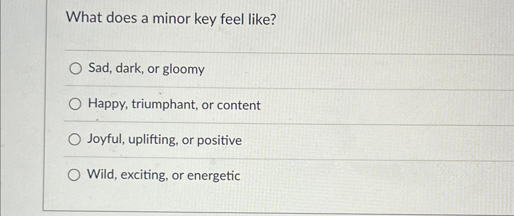 Solved What does a minor key feel like?Sad, dark, or | Chegg.com