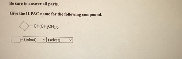 Solved Be sure to answer all parts. Give the IUPAC name for | Chegg.com
