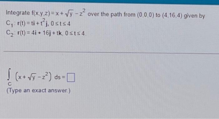 Solved Integrate f(x,y,z)=x+√y -2² over the path from | Chegg.com