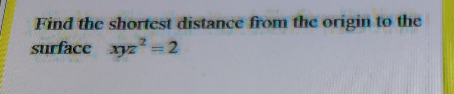 Solved Find the shortest distance from the origin to the | Chegg.com