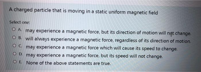 Solved A charged particle that is moving in a static uniform | Chegg.com