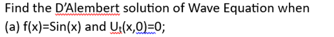 Solved Find the D'Alembert solution of Wave Equation | Chegg.com