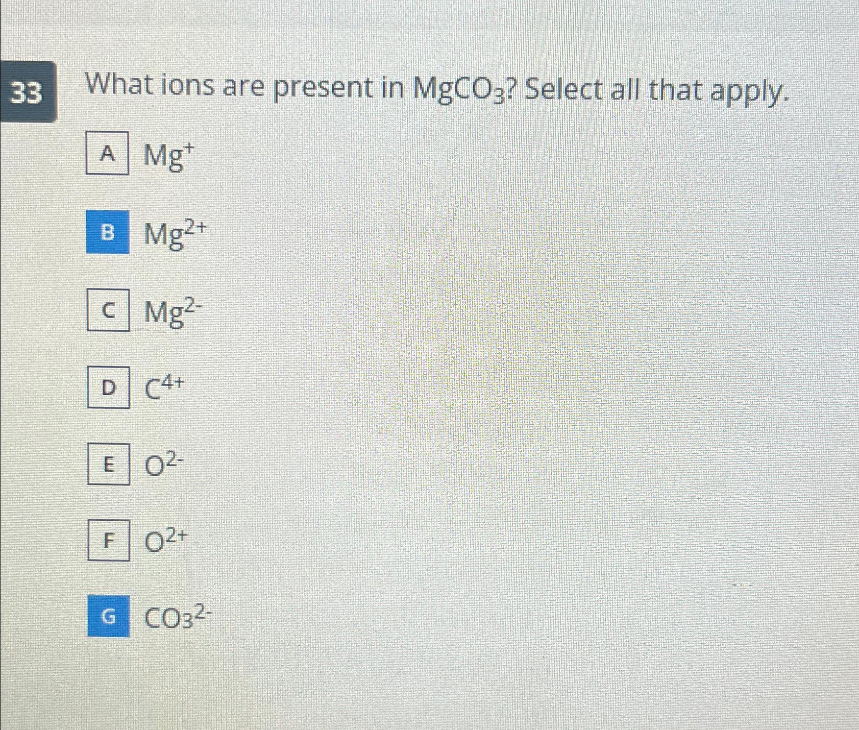 Solved 33 ﻿What ions are present in MgCO3 ? ﻿Select all that | Chegg.com