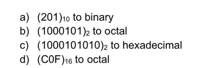 Solved a) (201) 10 to binary b) (1000101)2 to octal c) | Chegg.com