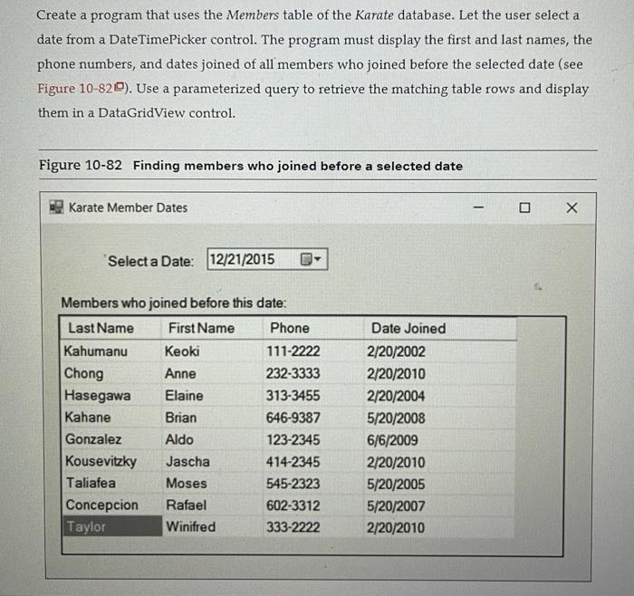 Create a program that uses the Members table of the Karate database. Let the user select a date from a DateTimePicker control