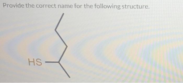 Solved Provide the correct name for the following structure. | Chegg.com