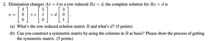 Solved 2. Elimination Changes Ax=b To A Row Reduced Rx=d, | Chegg.com