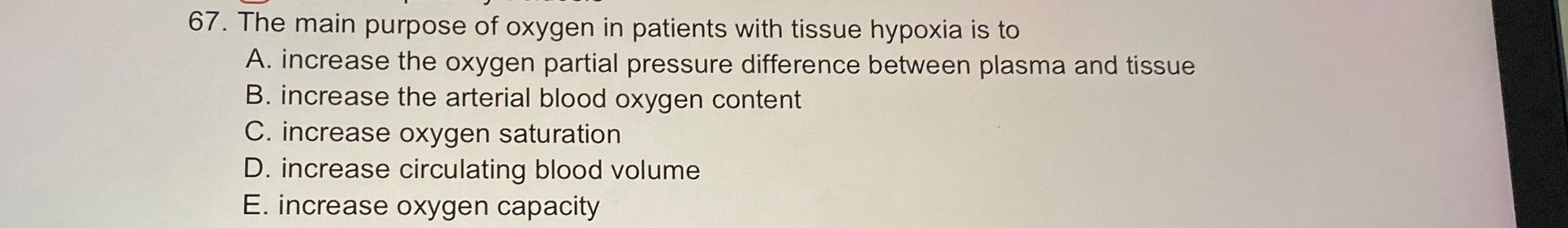 Solved The main purpose of oxygen in patients with tissue | Chegg.com