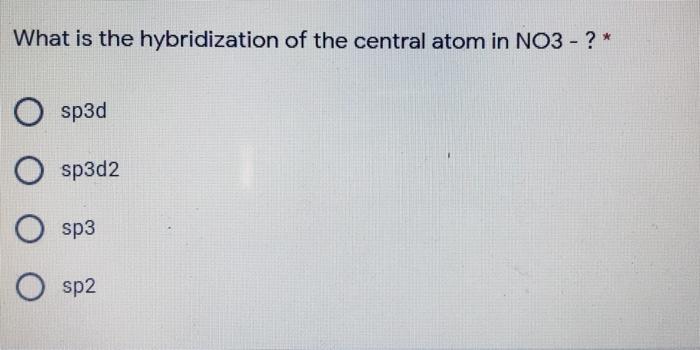 Solved What is the hybridization of the central atom in NO3 | Chegg.com