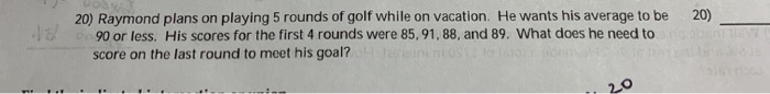 Solved 20) Raymond Plans On Playing 5 Rounds Of Golf While 