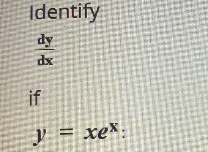 Solved Identify dy dx if Y xex | Chegg.com
