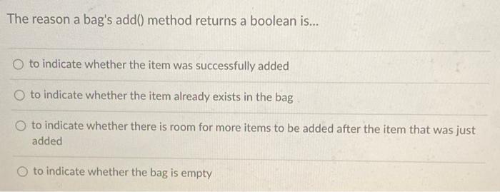 Solved The reason a bag's add() method returns a boolean | Chegg.com