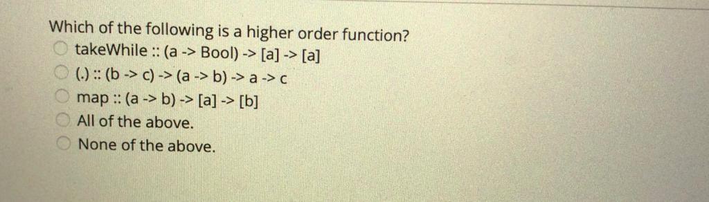 Solved Which Of The Following Is A Higher Order Function? | Chegg.com