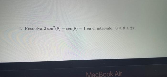 4. Resuelva 2 sen²(0) - sen(0) = 1 en el intervalo 0 ≤ ≤ 2. MacBook Air