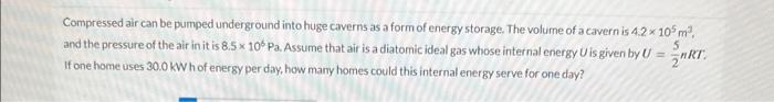 Compressed air can be pumped underground into huge caverns as a form of energy storage. The volume of a cavern is \( 4.2 \tim