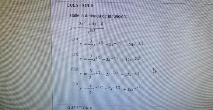 Halle la derivada de la función: \[ y=\frac{3 s^{2}+4 s-8}{s^{3 / 2}} \] a \[ y=\frac{3}{2} s^{-1 / 2}-2 s-322+24 s-5 / 2 \]