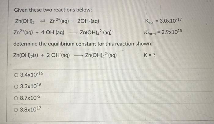Solved Given these two reactions below: Zn(OH)2 = Zn2+(aq) + | Chegg.com