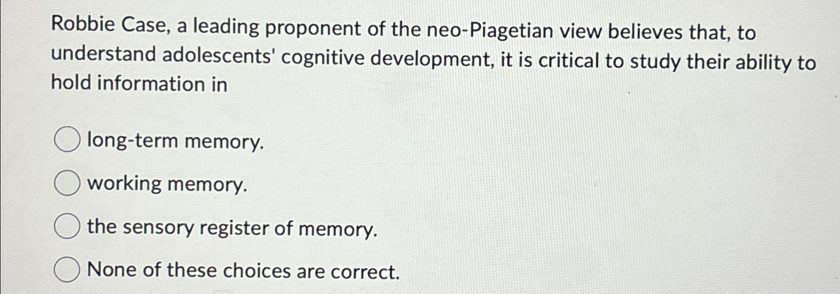 Solved Robbie Case a leading proponent of the neo Piagetian