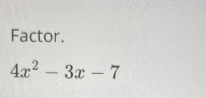 solved-factor-4x2-3x-7-chegg