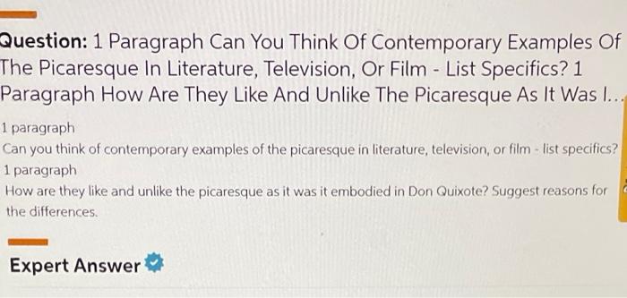 Question: 1 Paragraph Can You Think Of Contemporary Examples Of
The Picaresque In Literature, Television, Or Film - List Spec