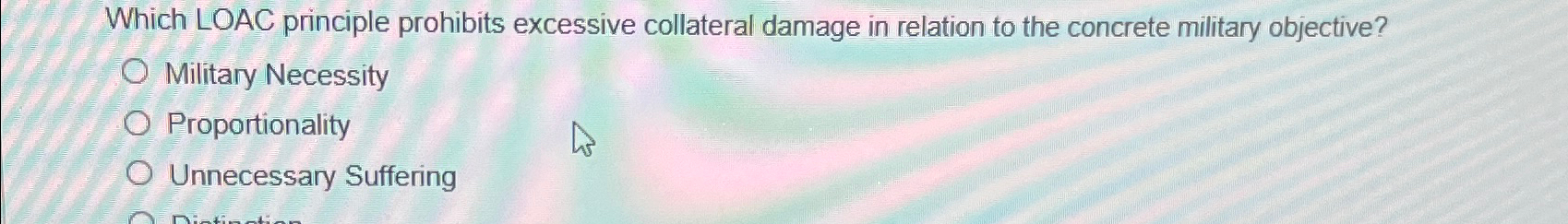 Solved Which LOAC principle prohibits excessive collateral | Chegg.com