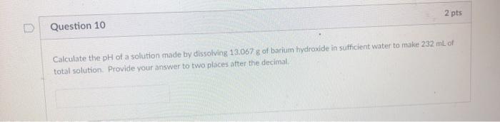 Solved 2 pts Question 10 Calculate the pH of a solution made | Chegg.com